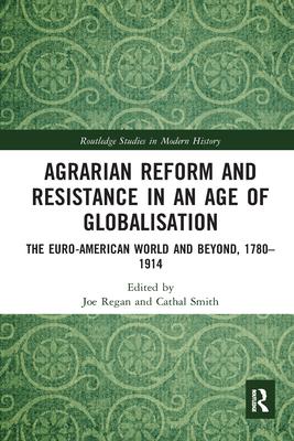 Agrarian Reform and Resistance in an Age of Globalisation: The Euro-American World and Beyond, 1780-1914