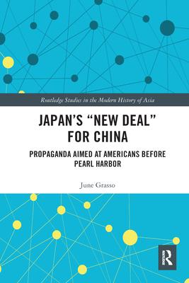 Japan’’s new Deal for China: Propaganda Aimed at Americans Before Pearl Harbor