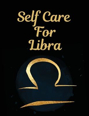 Self Care For Libra: For Adults - For Autism Moms - For Nurses - Moms - Teachers - Teens - Women - With Prompts - Day and Night - Self Love