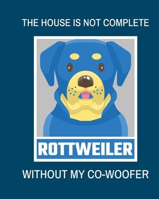 The House Is Not Complete Without My Rottweiler Co-Woofer: : Furry Co-Worker - Pet Owners - For Work At Home - Canine - Belton - Mane - Dog Lovers - B