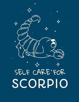 Self Care For Scorpio: For Adults - For Autism Moms - For Nurses - Moms - Teachers - Teens - Women - With Prompts - Day and Night - Self Love
