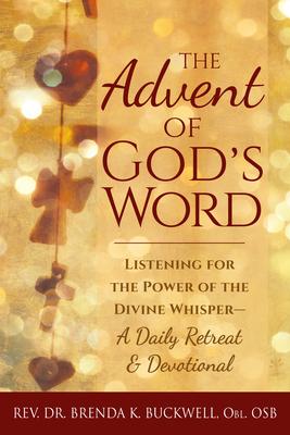 The Advent of God’’s Word: Listening for the Power of the Divine Whisper--A Daily Retreat and Devotional