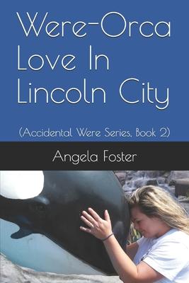 Were-Orca Love In Lincoln City: (Accidental Were Series, Book 2)