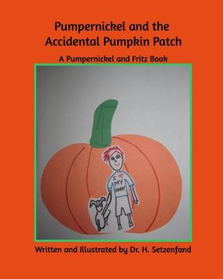 Pumperickel and the Accidemtal Pumpkin Patch