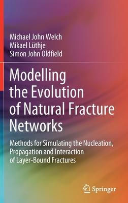 Modelling the Evolution of Natural Fracture Networks: Methods for Simulating the Nucleation, Propagation and Interaction of Layer-Bound Fractures