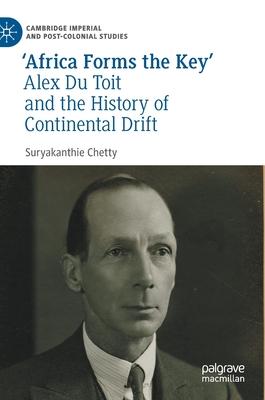 Alex Du Toit and the History of Continental Drift: ’’africa Forms the Key’’