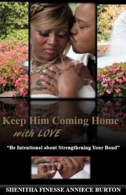 Keep Him Coming Home with Love: Be Intentional about Strenthening Your Bond