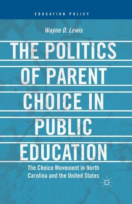 The Politics of Parent Choice in Public Education: The Choice Movement in North Carolina and the United States