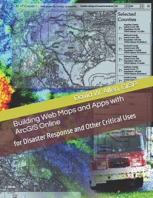 Building Web Maps and Apps with ArcGIS Online: for Disaster Response and Other Critical Uses