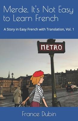 Merde, It’’s Not Easy to Learn French: A Story in Easy French with Exercises and English Translation