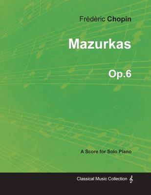 Mazurkas Op.6 - For Solo Piano (1830)