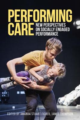 Performing care: New perspectives on socially engaged performance