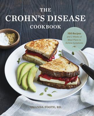 The Crohn’’s Disease Cookbook: 100 Recipes and 2 Weeks of Meal Plans to Relieve Symptoms