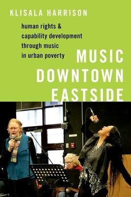 Music Downtown Eastside: Human Rights and Capability Development Through Music in Urban Poverty