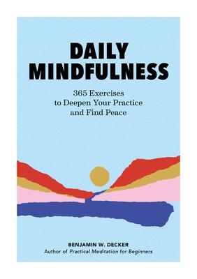 Daily Mindfulness: 365 Exercises to Deepen Your Practice and Find Peace