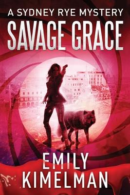 Savage Grace: A Sydney Rye Mystery