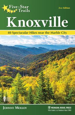 Five-Star Trails: Knoxville: 40 Spectacular Hikes in East Tennessee