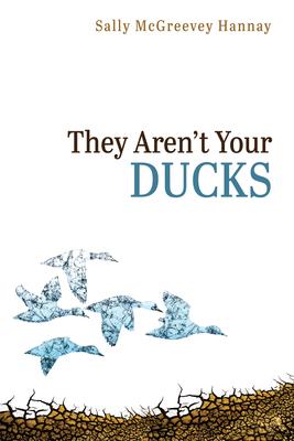 They Aren’’t Your Ducks