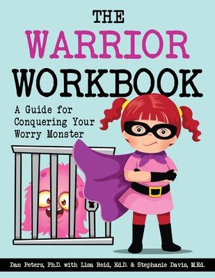 The Warrior Workbook: A Guide for Conquering Your Worry Monster