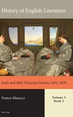 History of English Literature, Volume 5: Early and Mid-Victorian Fiction, 1832-1870