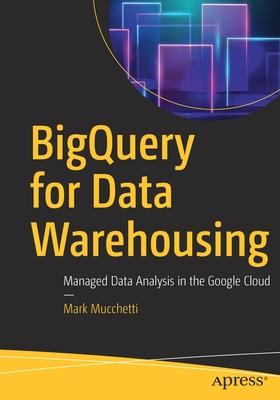 Bigquery for Data Warehousing: Managed Data Analysis in the Google Cloud