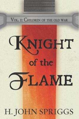 Knight of the Flame: Children of the Old War, Book 1