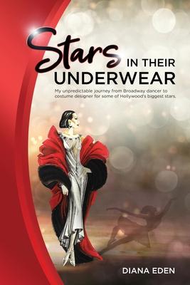 Stars in Their Underwear: My unpredictable journey from Broadway dancer to costume designer for some of Hollywood’’s biggest stars