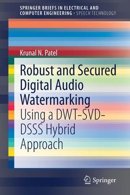 Robust and Secured Digital Audio Watermarking: Using a Dwt-Svd-Dsss Hybrid Approach