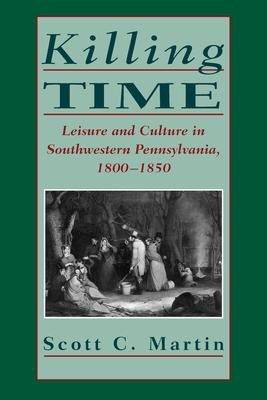 Killing Time: Leisure and Culture in Southwestern Pennsylvania, 1800-1850