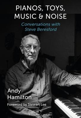 Piano, Toys, Music and Noise: Conversations with Steve Beresford