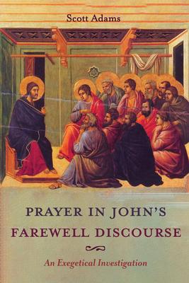 Prayer in John’’s Farewell Discourse