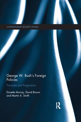 George W. Bush’’s Foreign Policies: Principles and Pragmatism