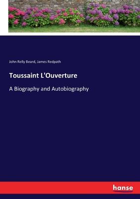 Toussaint L’’Ouverture: A Biography and Autobiography