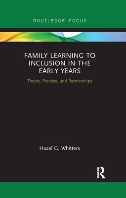 Family Learning to Inclusion in the Early Years: Theory, Practice, and Partnerships