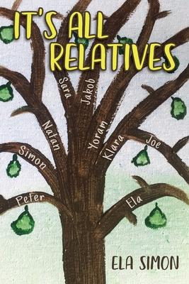It’’s All Relatives: Before the war, during the war, after the war ... Three generations of one family’’s stories from Poland to Israel to A