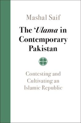 The Ulama in Contemporary Pakistan: Contesting and Cultivating an Islamic Republic