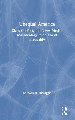 Unequal America: Class Conflict, the News Media, and Ideology in an Era of Inequality