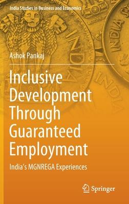 Inclusive Development Through Guaranteed Employment: India’’s Mgnregs Experiences