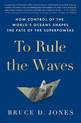 To Rule the Waves: How Control of the World’’s Oceans Determines the Fate of the Superpowers (T)