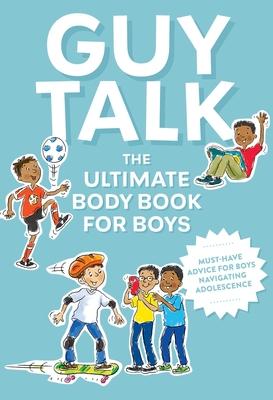 Guy Talk: The Ultimate Boy’’s Body Book with Stuff Guys Need to Know While Growing Up Great!