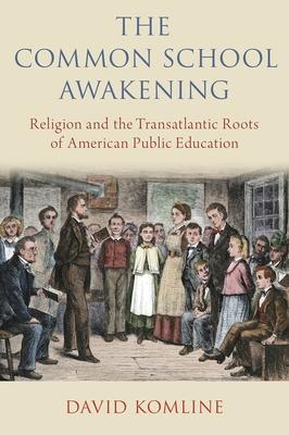 The Common School Awakening: The Origins of Public Education in America