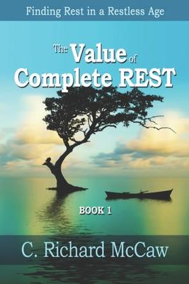 The Value of Complete REST-BOOK 1: Finding REST in a RESTLESS Age