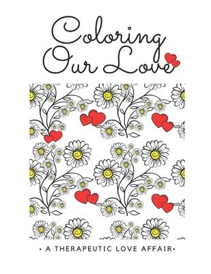 Coloring Our Love(TM): A Therapeutic Affair by Shu-Ann Hoo