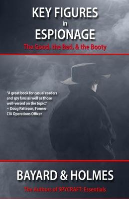 Key Figures in Espionage: The Good, the Bad, & the Booty