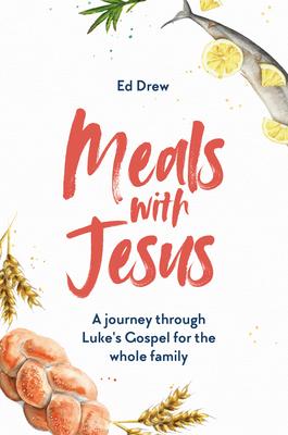 Meals with Jesus: A Journey Through Luke’’s Gospel for the Whole Family