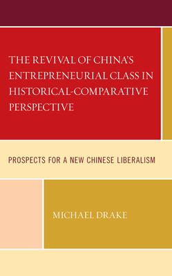 The Revival of China’’s Entrepreneurial Class in Historical-Comparative Perspective: Prospects for a New Chinese Liberalism