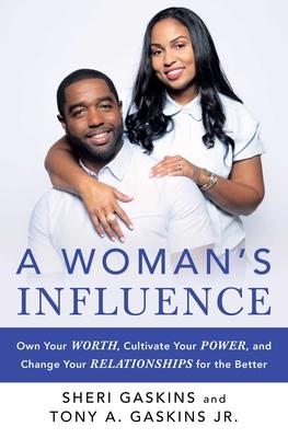 A Woman’’s Influence: Own Your Worth, Cultivate Your Power, and Change Your Relationships for the Better