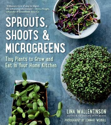 Sprouts, Shoots, and Microgreens: Tiny Plants to Grow and Eat in Your Kitchen