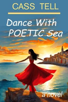Dance With Poetic Sea - a novel: A riveting Christian fiction book exploring today’’s culture, God, wisdom and faith.