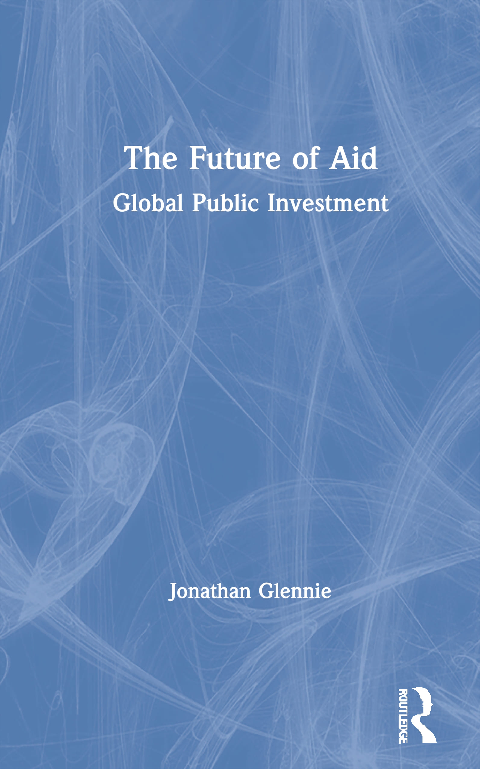 The Future of Aid: How Global Public Investment Could Change the World